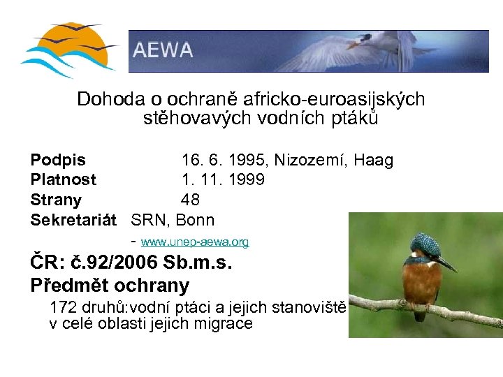 Dohoda o ochraně africko-euroasijských stěhovavých vodních ptáků Podpis 16. 6. 1995, Nizozemí, Haag Platnost