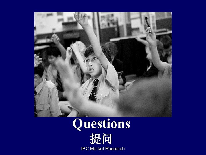 Questions 提问 IPC Market Research 