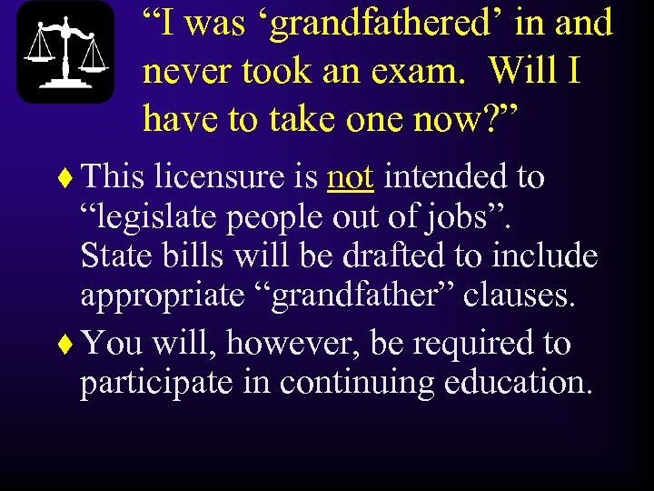 “I was ‘grandfathered’ in and never took an exam. Will I have to take