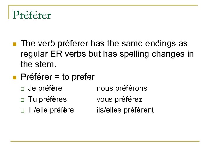 Préférer n n The verb préférer has the same endings as regular ER verbs
