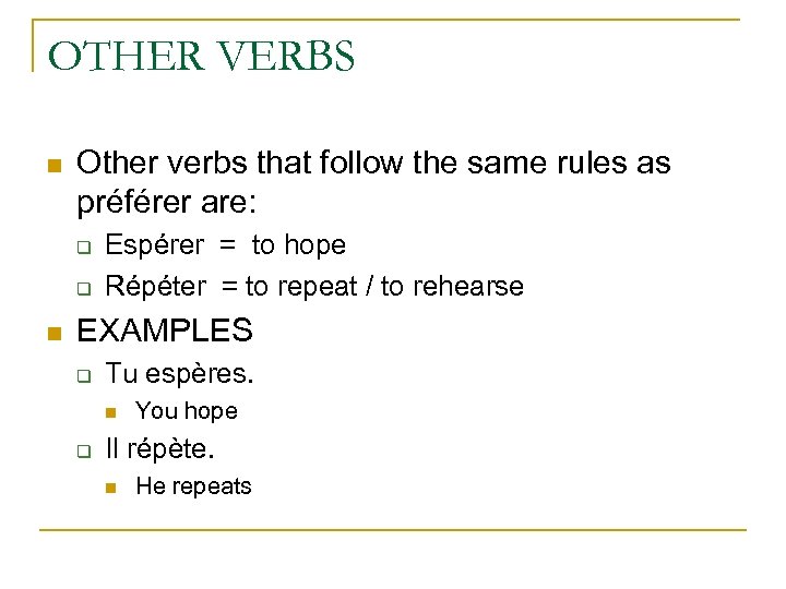 OTHER VERBS n Other verbs that follow the same rules as préférer are: q