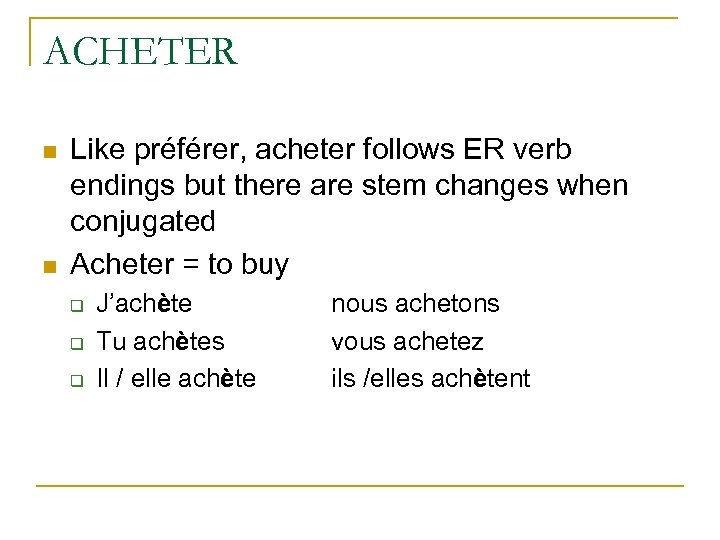 ACHETER n n Like préférer, acheter follows ER verb endings but there are st...