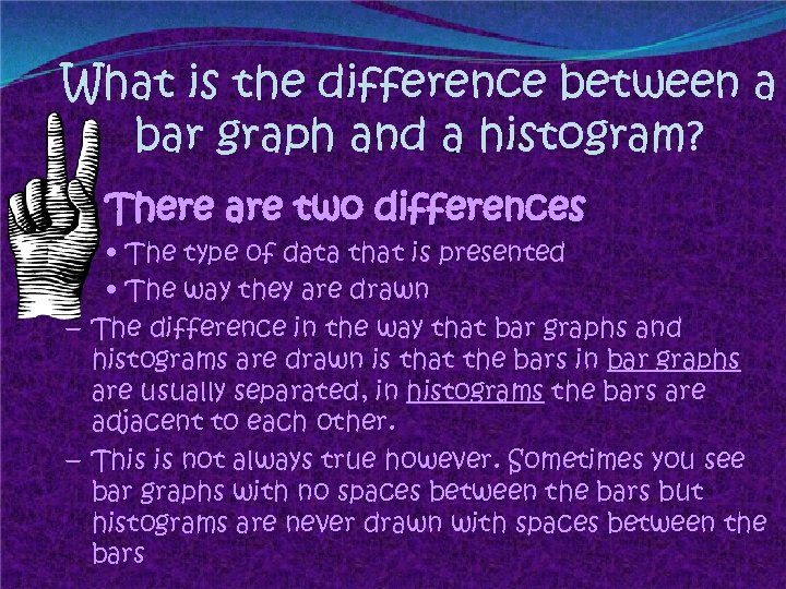 What is the difference between a bar graph and a histogram? There are two