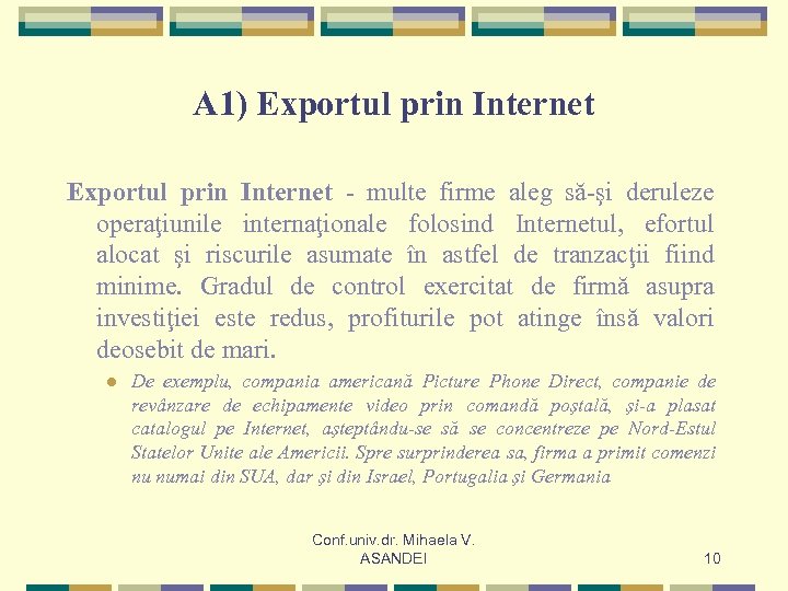 A 1) Exportul prin Internet - multe firme aleg să-şi deruleze operaţiunile internaţionale folosind