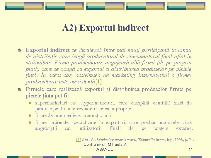 A 2) Exportul indirect se derulează între mai mulţi participanţi la lanţul de distribuţie