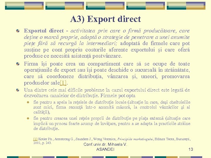 A 3) Export direct Exportul direct - activitatea prin care o firmă producătoare, care