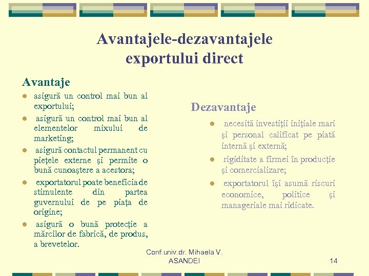 Avantajele-dezavantajele exportului direct Avantaje l l l asigură un control mai bun al exportului;