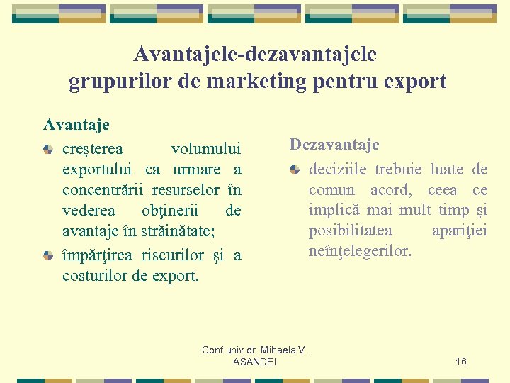 Avantajele-dezavantajele grupurilor de marketing pentru export Avantaje creşterea volumului exportului ca urmare a concentrării