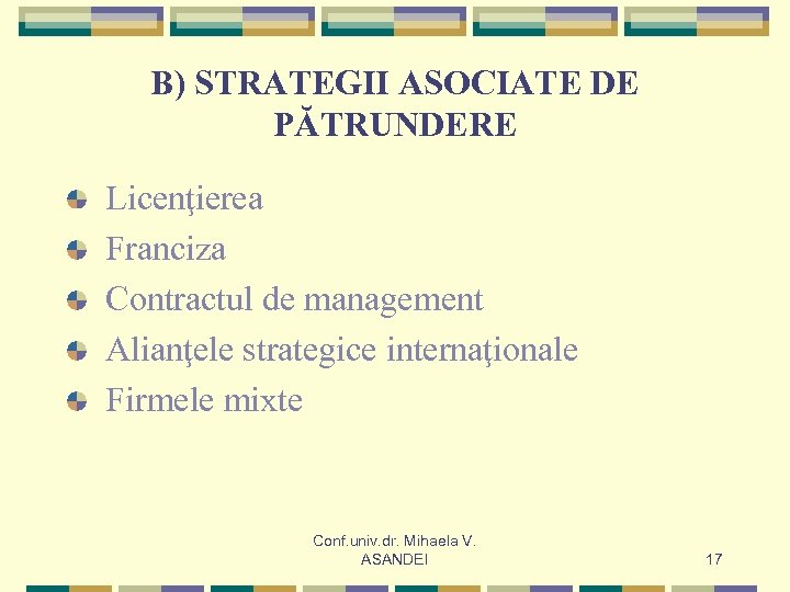 B) STRATEGII ASOCIATE DE PĂTRUNDERE Licenţierea Franciza Contractul de management Alianţele strategice internaţionale Firmele