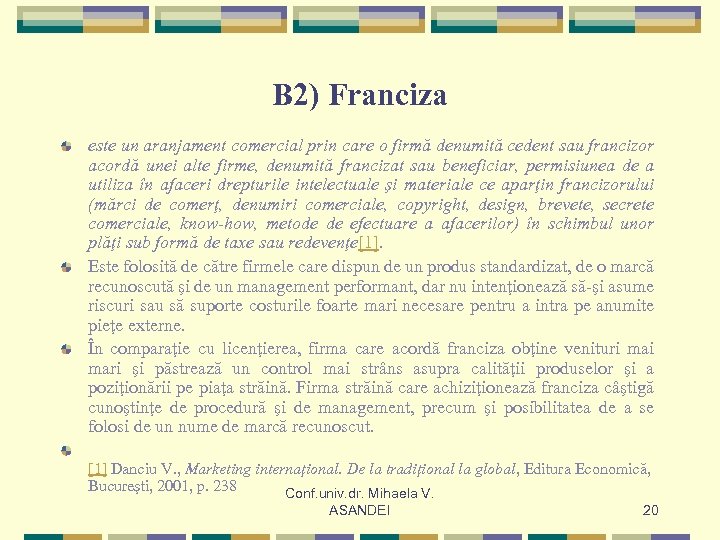 B 2) Franciza este un aranjament comercial prin care o firmă denumită cedent sau