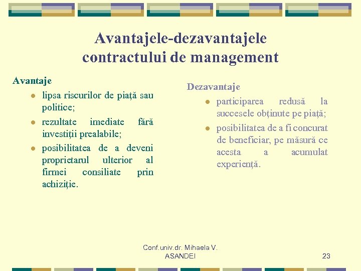 Avantajele-dezavantajele contractului de management Avantaje l lipsa riscurilor de piaţă sau politice; l rezultate