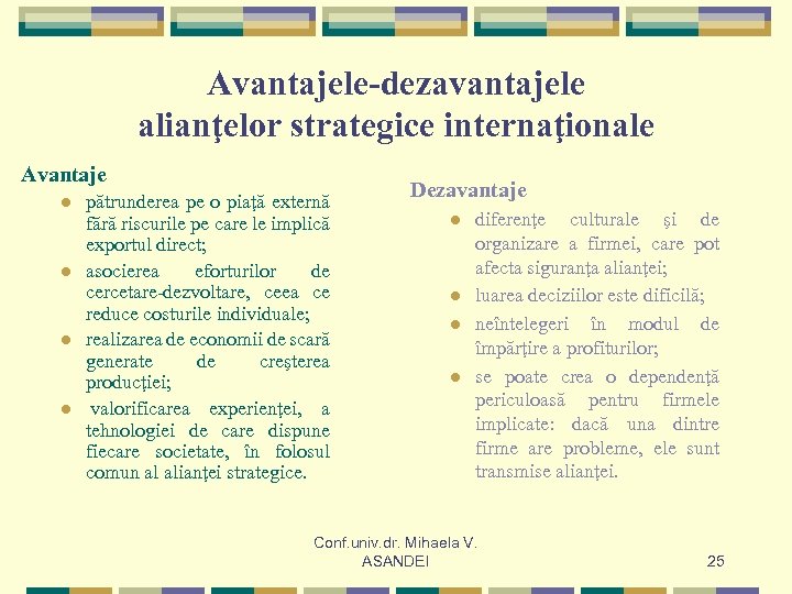 Avantajele-dezavantajele alianţelor strategice internaţionale Avantaje l l pătrunderea pe o piaţă externă fără riscurile
