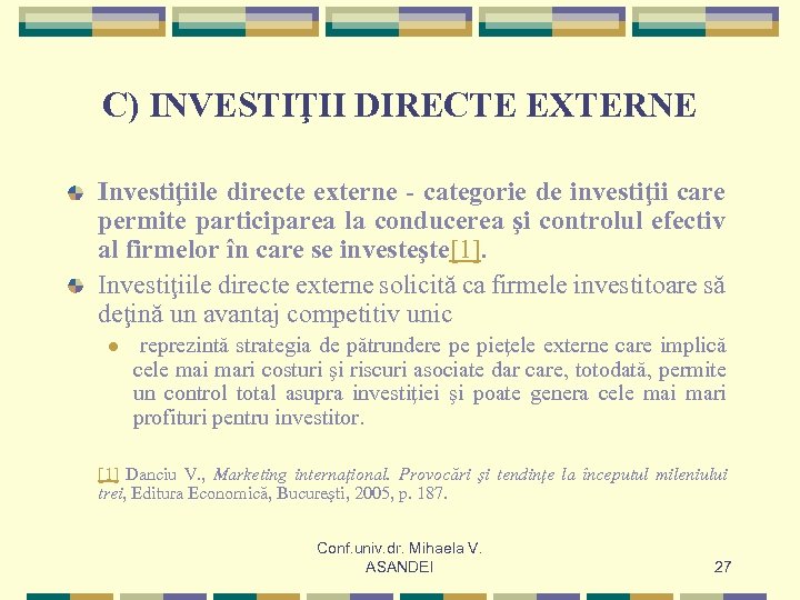 C) INVESTIŢII DIRECTE EXTERNE Investiţiile directe externe - categorie de investiţii care permite participarea