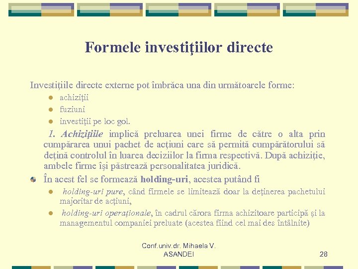 Formele investiţiilor directe Investiţiile directe externe pot îmbrăca una din următoarele forme: l l