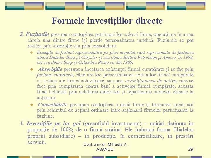 Formele investiţiilor directe 2. Fuziunile presupun contopirea patrimoniilor a două firme, operaţiune în urma