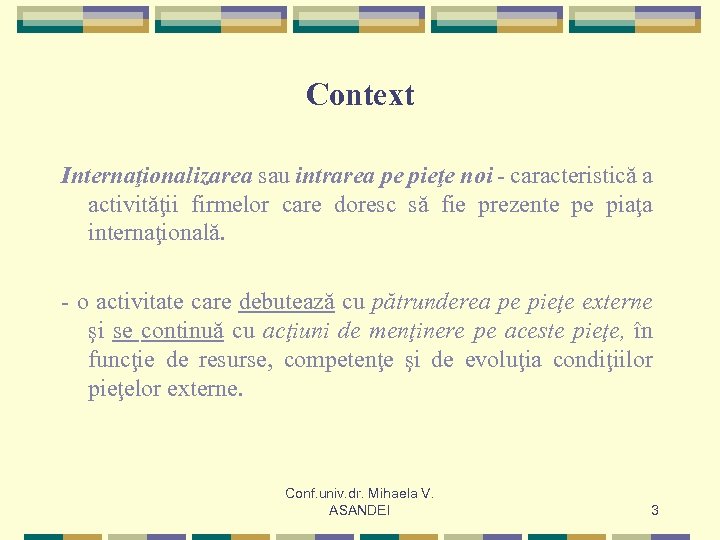 Context Internaţionalizarea sau intrarea pe pieţe noi - caracteristică a activităţii firmelor care doresc