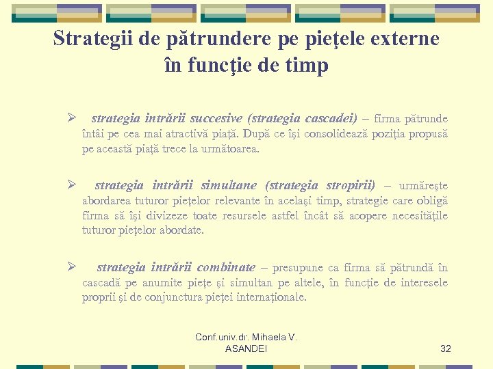 Strategii de pătrundere pe pieţele externe în funcţie de timp Ø strategia intrării succesive