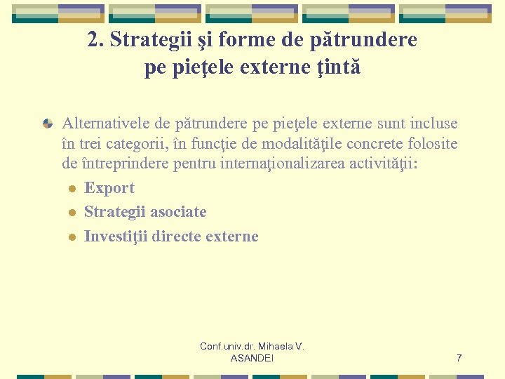 2. Strategii şi forme de pătrundere pe pieţele externe ţintă Alternativele de pătrundere pe