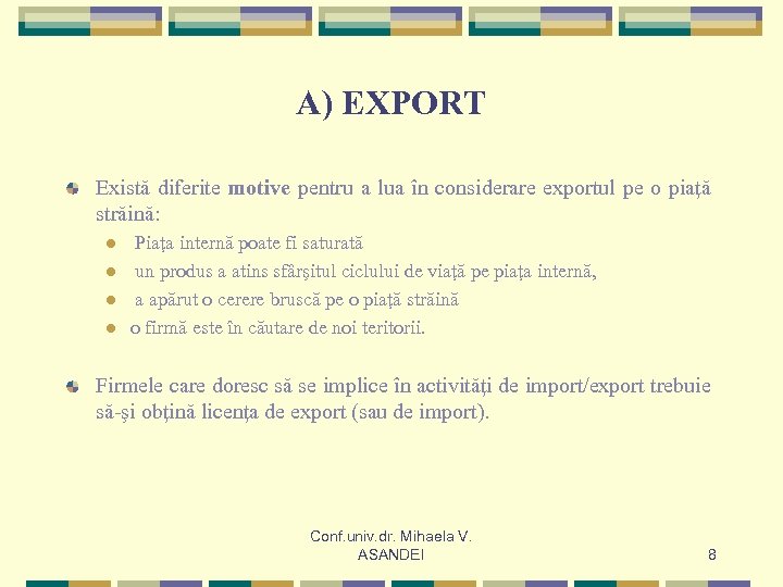 A) EXPORT Există diferite motive pentru a lua în considerare exportul pe o piaţă