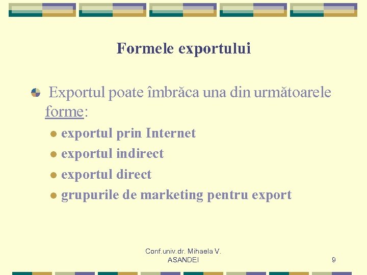 Formele exportului Exportul poate îmbrăca una din următoarele forme: exportul prin Internet l exportul