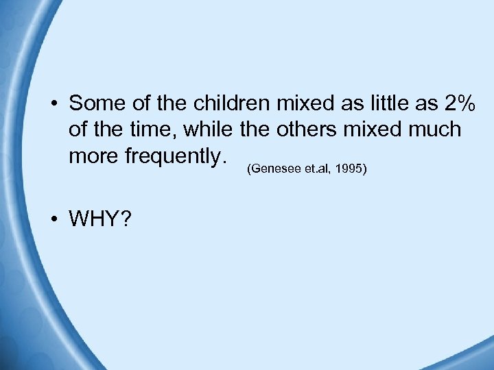  • Some of the children mixed as little as 2% of the time,