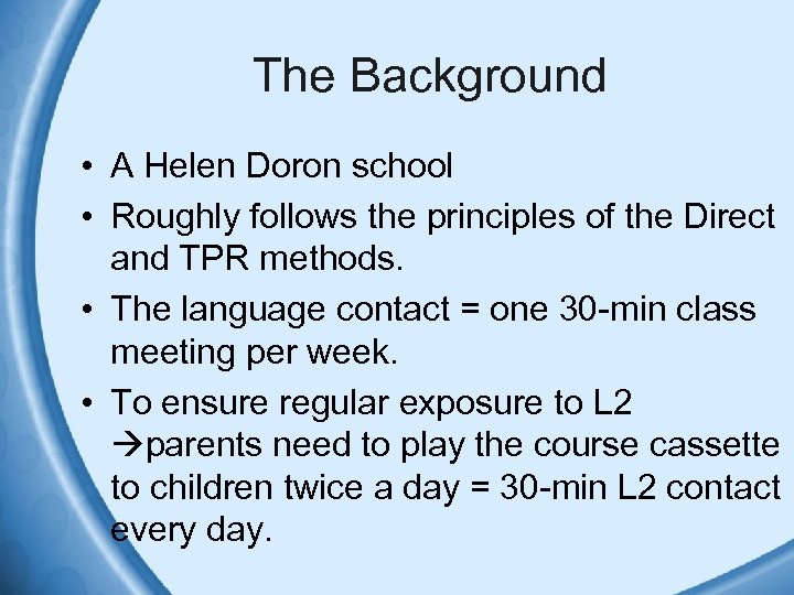 The Background • A Helen Doron school • Roughly follows the principles of the