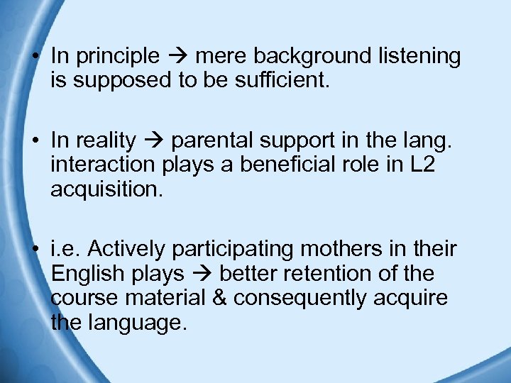  • In principle mere background listening is supposed to be sufficient. • In