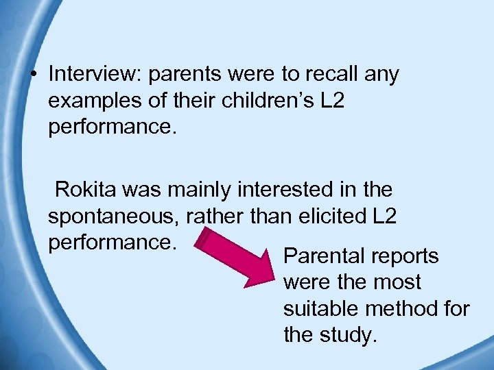  • Interview: parents were to recall any examples of their children’s L 2