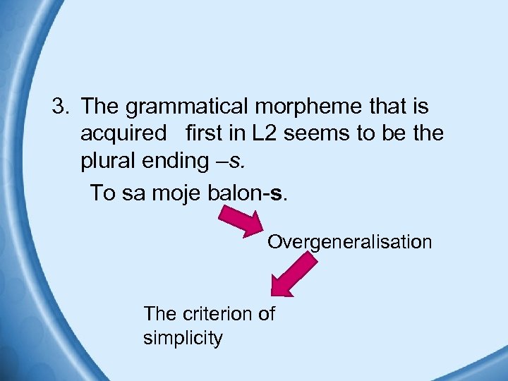 3. The grammatical morpheme that is acquired first in L 2 seems to be