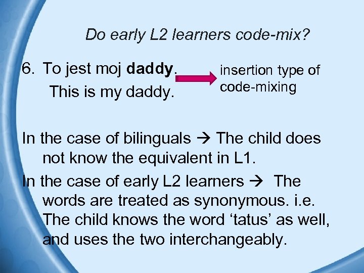 Do early L 2 learners code-mix? 6. To jest moj daddy. This is my