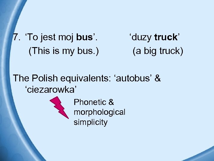 7. ‘To jest moj bus’. (This is my bus. ) ‘duzy truck’ (a big