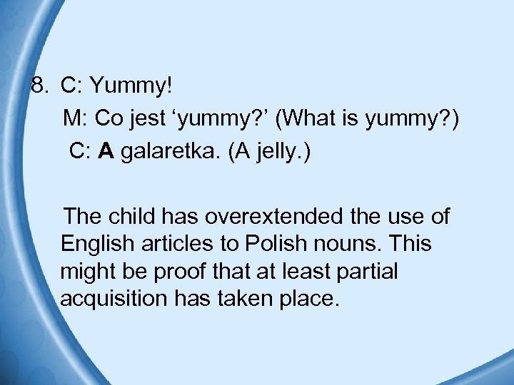 8. C: Yummy! M: Co jest ‘yummy? ’ (What is yummy? ) C: A