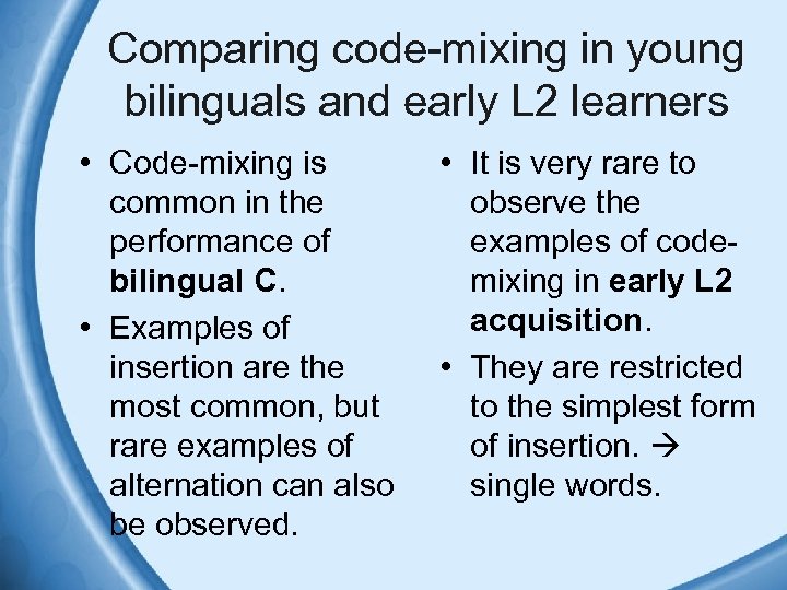 Comparing code-mixing in young bilinguals and early L 2 learners • Code-mixing is common