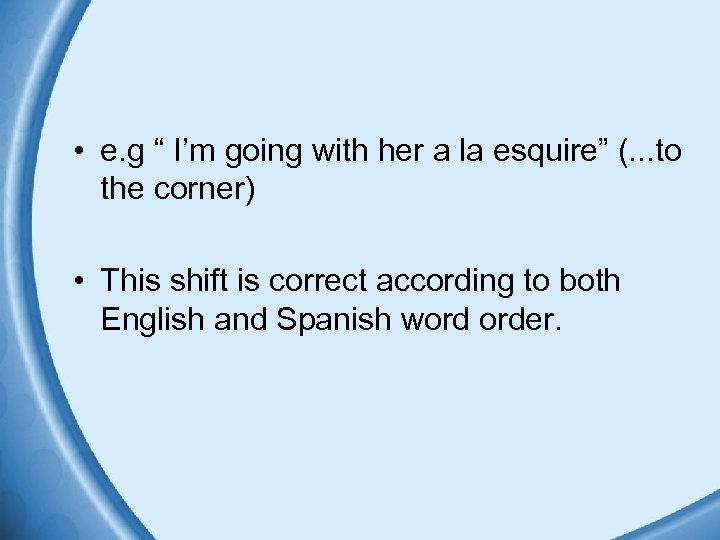  • e. g “ I’m going with her a la esquire” (. .