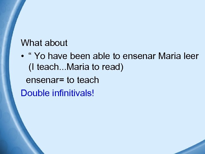 What about • “ Yo have been able to ensenar Maria leer (I teach.