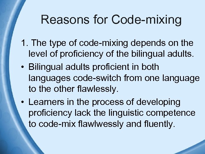 Reasons for Code-mixing 1. The type of code-mixing depends on the level of proficiency