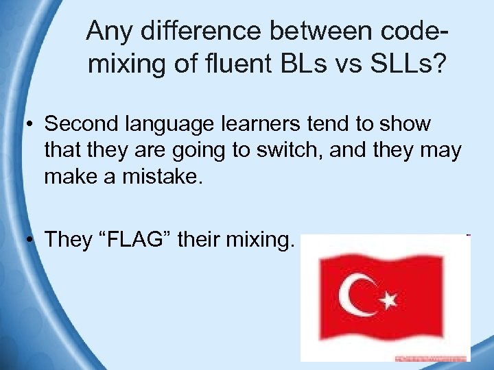 Any difference between codemixing of fluent BLs vs SLLs? • Second language learners tend