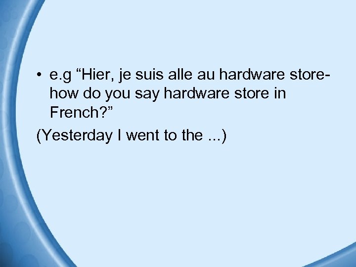  • e. g “Hier, je suis alle au hardware storehow do you say