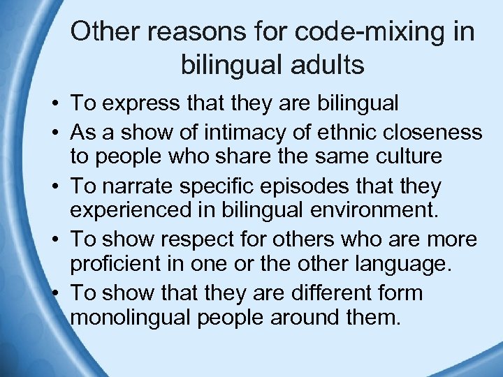 Other reasons for code-mixing in bilingual adults • To express that they are bilingual