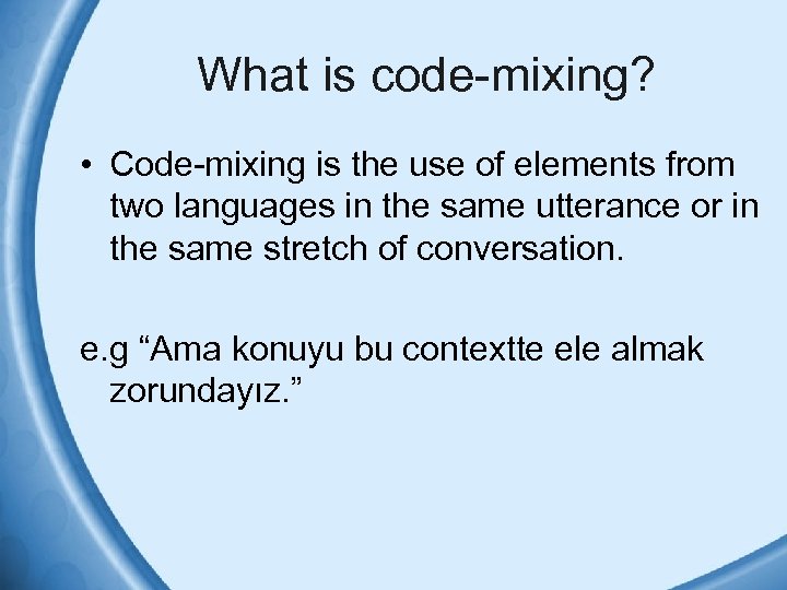 What is code-mixing? • Code-mixing is the use of elements from two languages in