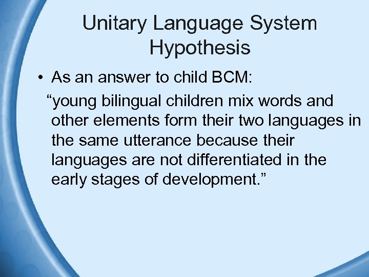 Unitary Language System Hypothesis • As an answer to child BCM: “young bilingual children