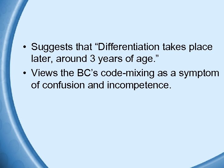  • Suggests that “Differentiation takes place later, around 3 years of age. ”