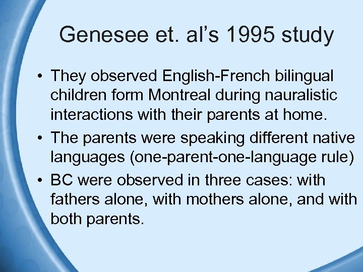 Genesee et. al’s 1995 study • They observed English-French bilingual children form Montreal during