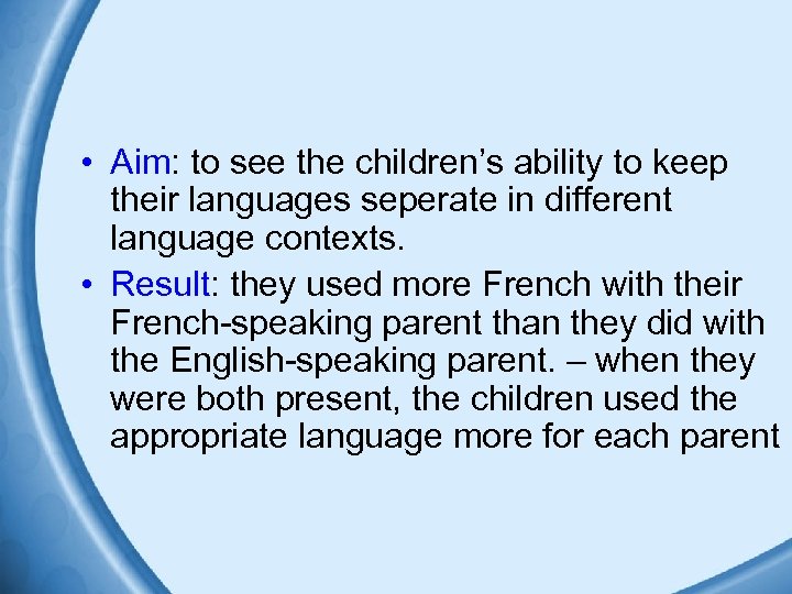  • Aim: to see the children’s ability to keep their languages seperate in