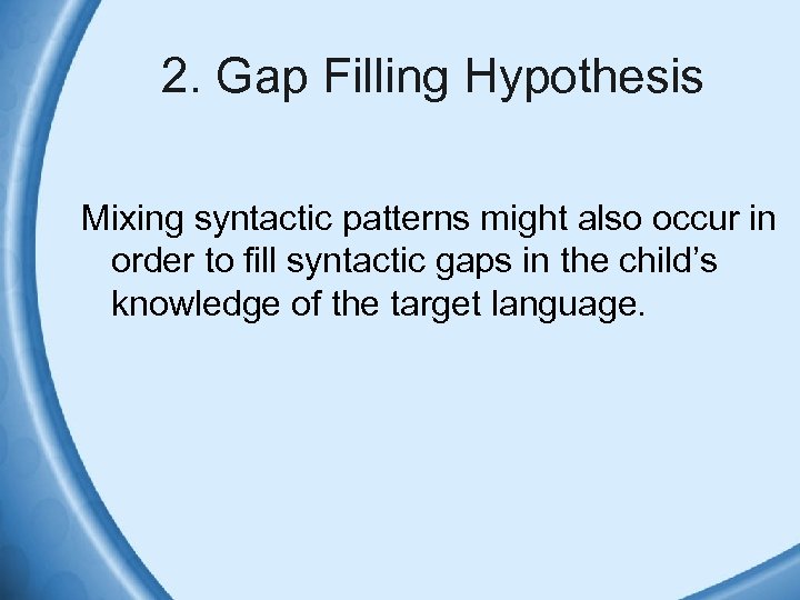 2. Gap Filling Hypothesis Mixing syntactic patterns might also occur in order to fill