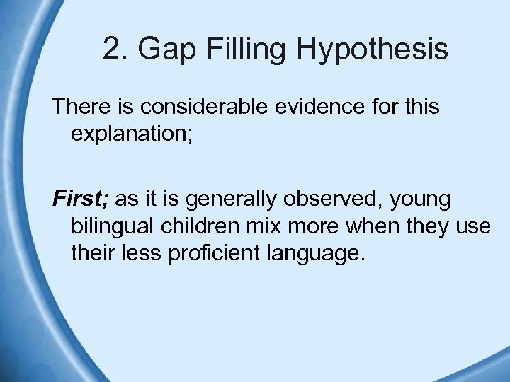 2. Gap Filling Hypothesis There is considerable evidence for this explanation; First; as it