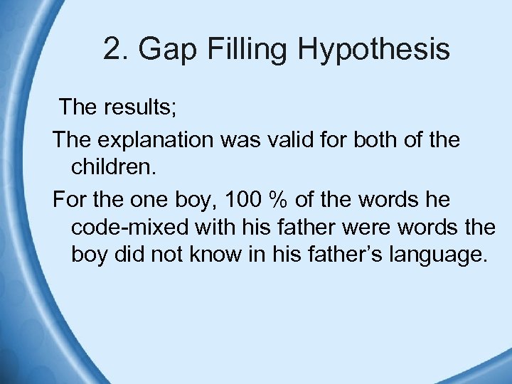 2. Gap Filling Hypothesis The results; The explanation was valid for both of the