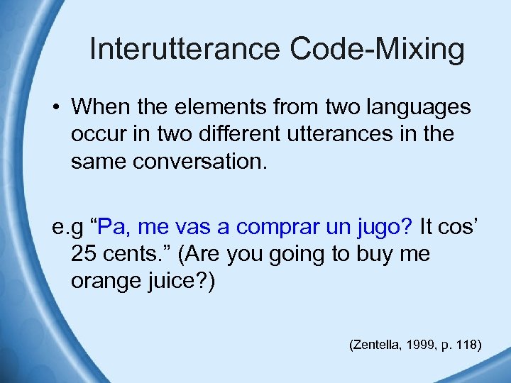 Interutterance Code-Mixing • When the elements from two languages occur in two different utterances