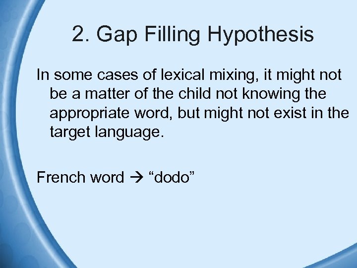 2. Gap Filling Hypothesis In some cases of lexical mixing, it might not be