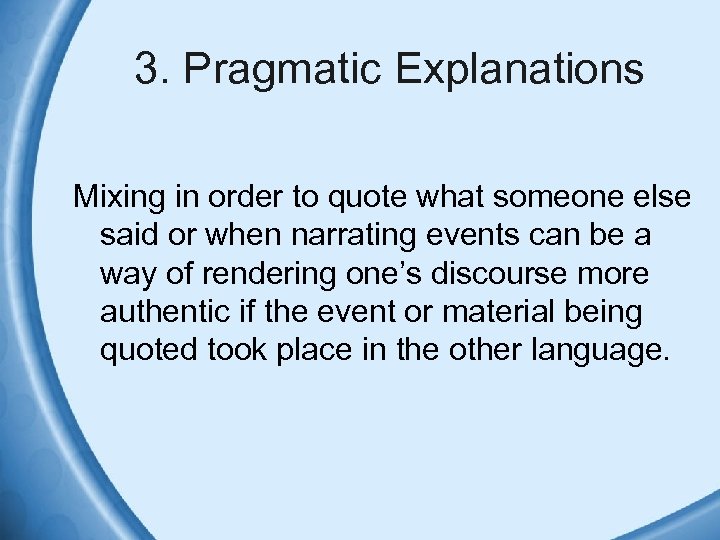 3. Pragmatic Explanations Mixing in order to quote what someone else said or when